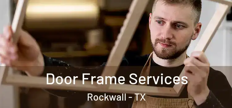 Door Frame Services Rockwall - TX